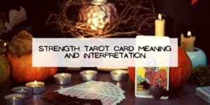 STRENGTH Tarot Card Meaning and Interpretation