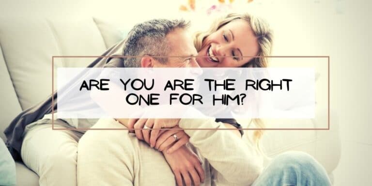 Are YOU are the Right One for HIM?