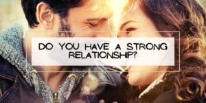 Do You Have a Strong Relationship?