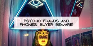 Psychic Frauds and Phonies: Buyer Beware!