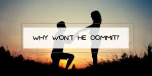 Why Won't He Commit?