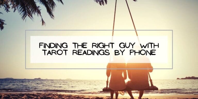 Finding the Right Guy With Tarot Readings by Phone